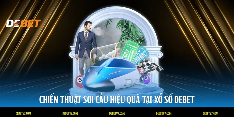 Chiến thuật soi cầu hiệu quả tại xổ số DEBET