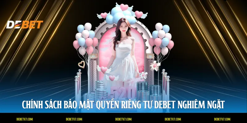 Chính sách bảo mật quyền riêng tư DEBET nghiêm ngặt