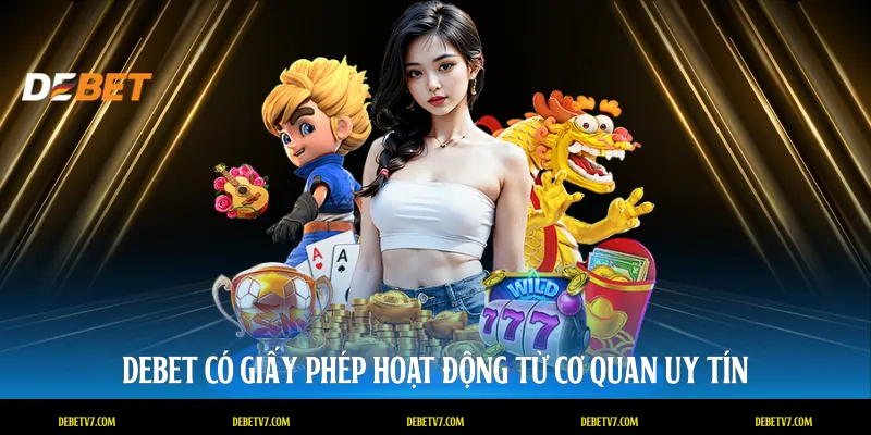 DEBET có giấy phép hoạt động từ cơ quan uy tín