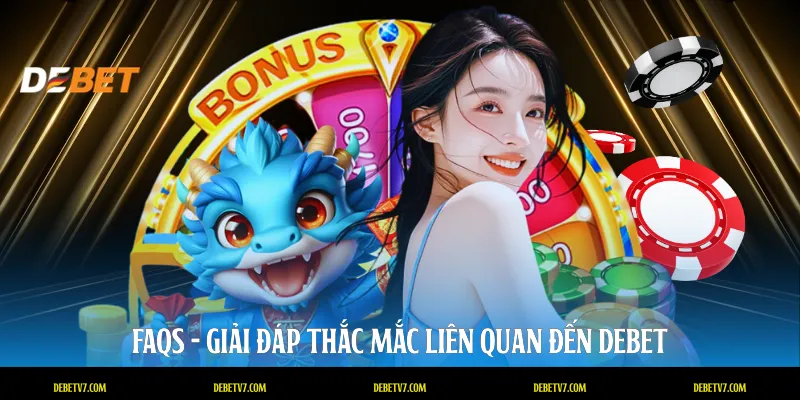 FAQs - Giải đáp thắc mắc liên quan đến DEBET