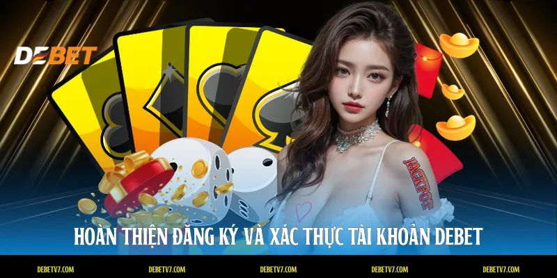 Hoàn thiện đăng ký và xác thực tài khoản DEBET