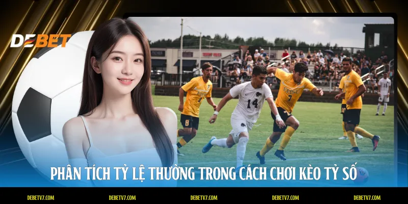 Phân tích tỷ lệ thưởng trong cách chơi kèo tỷ số
