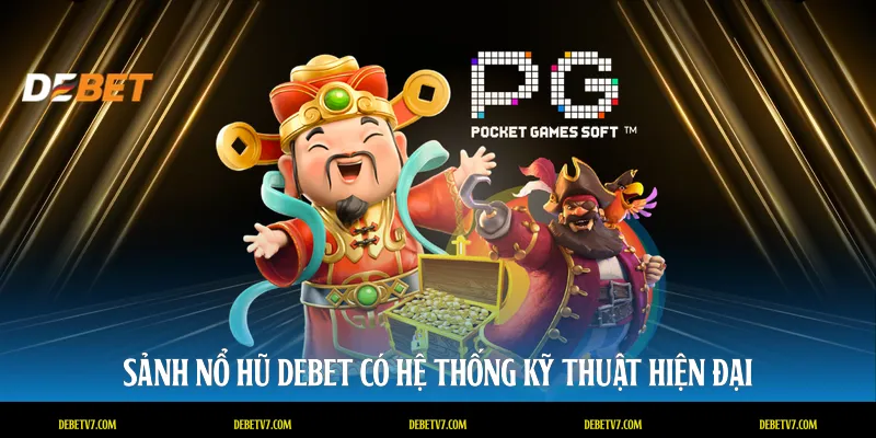 Sảnh nổ hũ DEBET có hệ thống kỹ thuật hiện đại