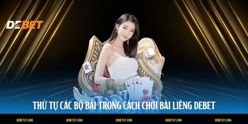 Thứ tự các bộ bài trong cách chơi bài liêng DEBET