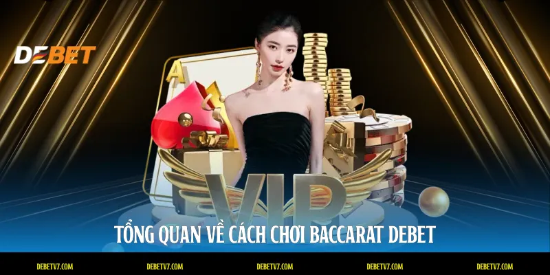 Tổng quan về cách chơi baccarat DEBET