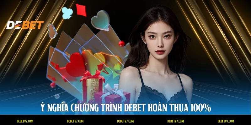 Ý nghĩa chương trình DEBET hoàn thua 100%